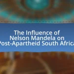 The Influence of Nelson Mandela on Post-Apartheid South Africa