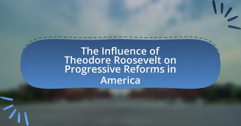 The Influence of Theodore Roosevelt on Progressive Reforms in America