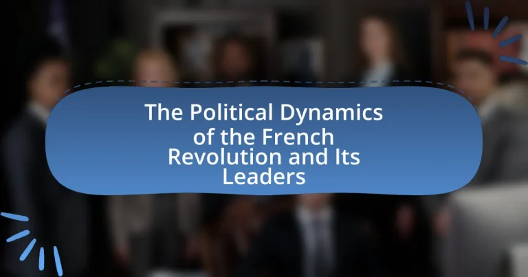 The Political Dynamics of the French Revolution and Its Leaders