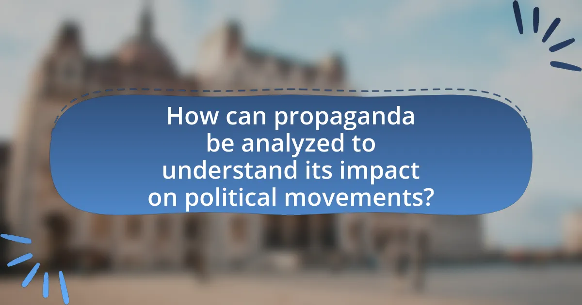 How can propaganda be analyzed to understand its impact on political movements?