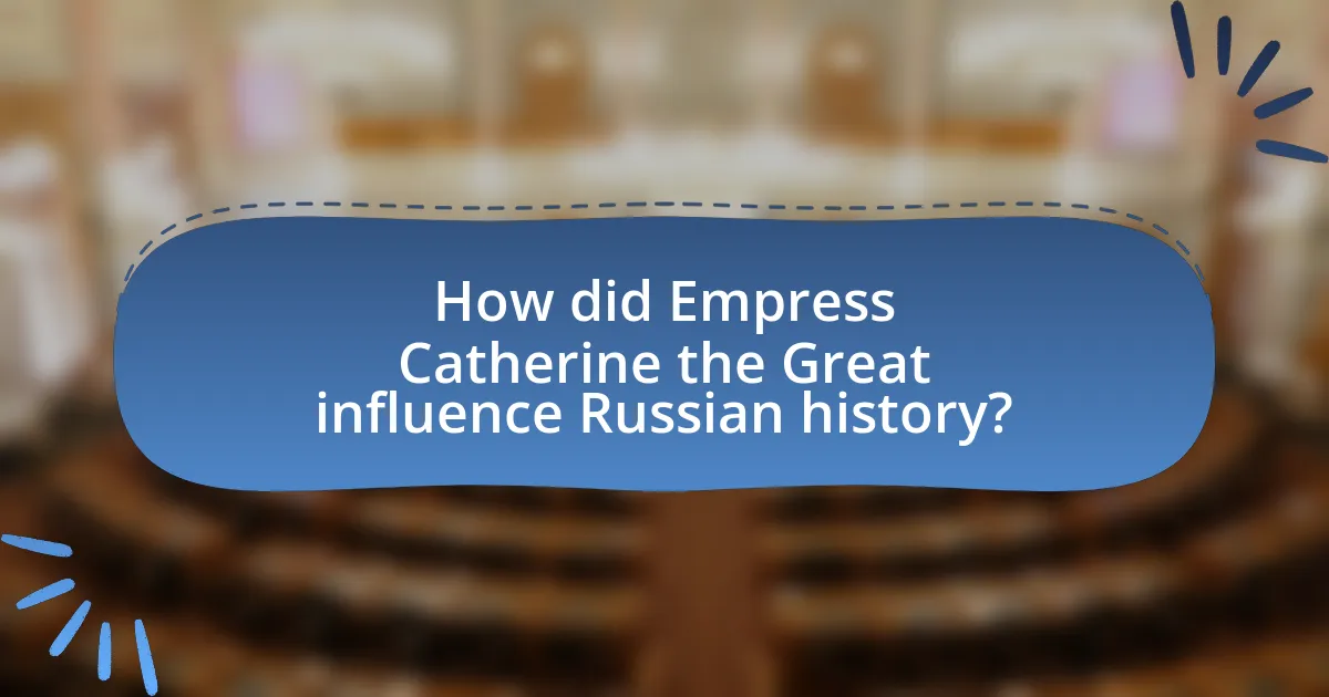 How did Empress Catherine the Great influence Russian history?