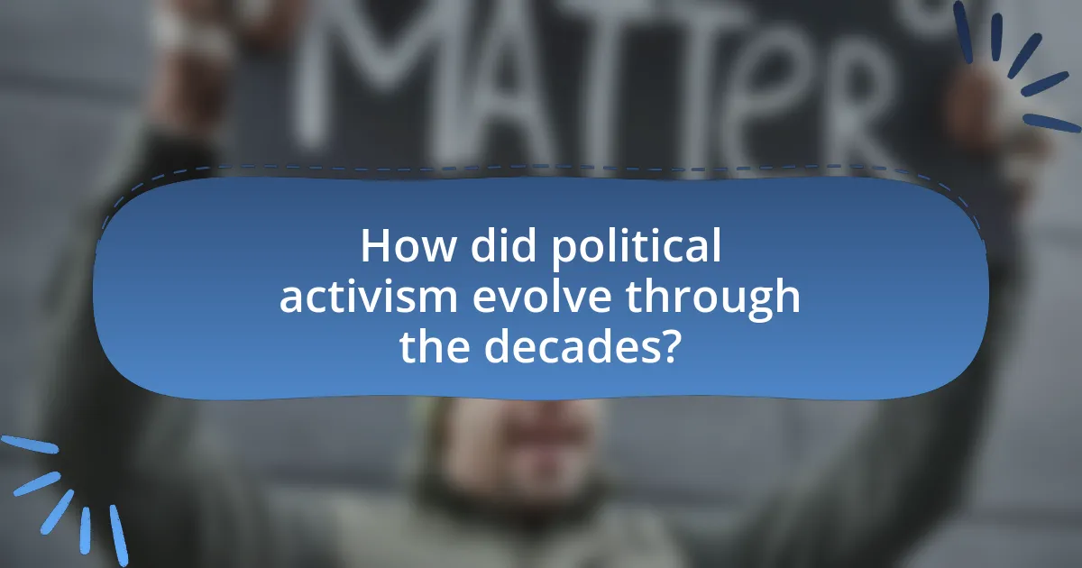 How did political activism evolve through the decades?