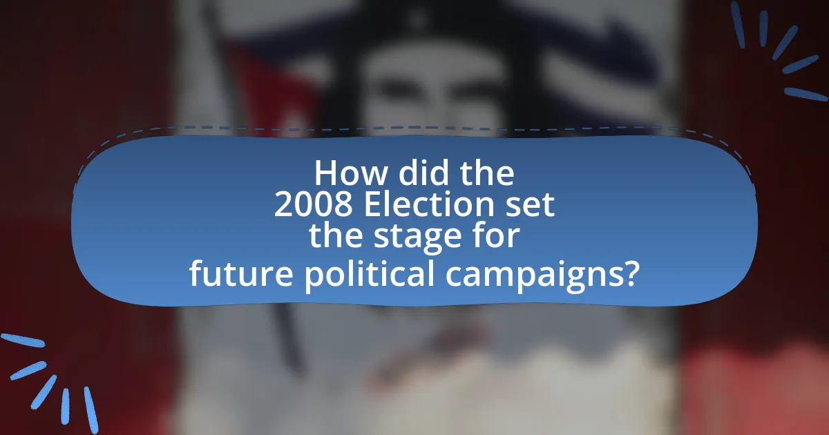 How did the 2008 Election set the stage for future political campaigns?