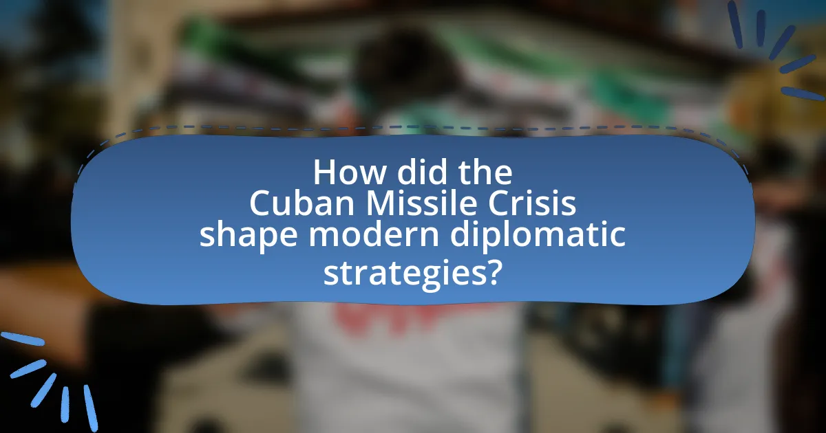 How did the Cuban Missile Crisis shape modern diplomatic strategies?
