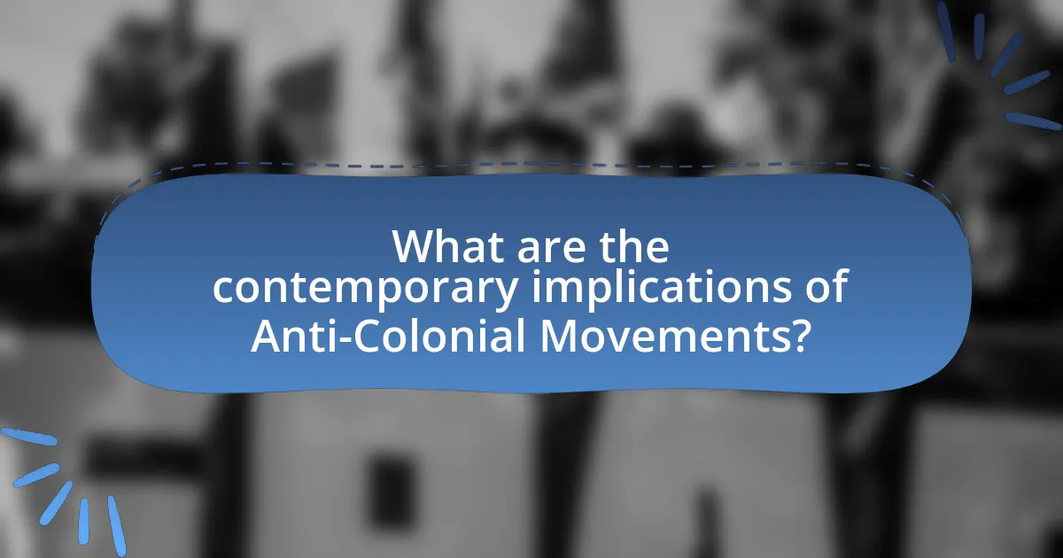 What are the contemporary implications of Anti-Colonial Movements?