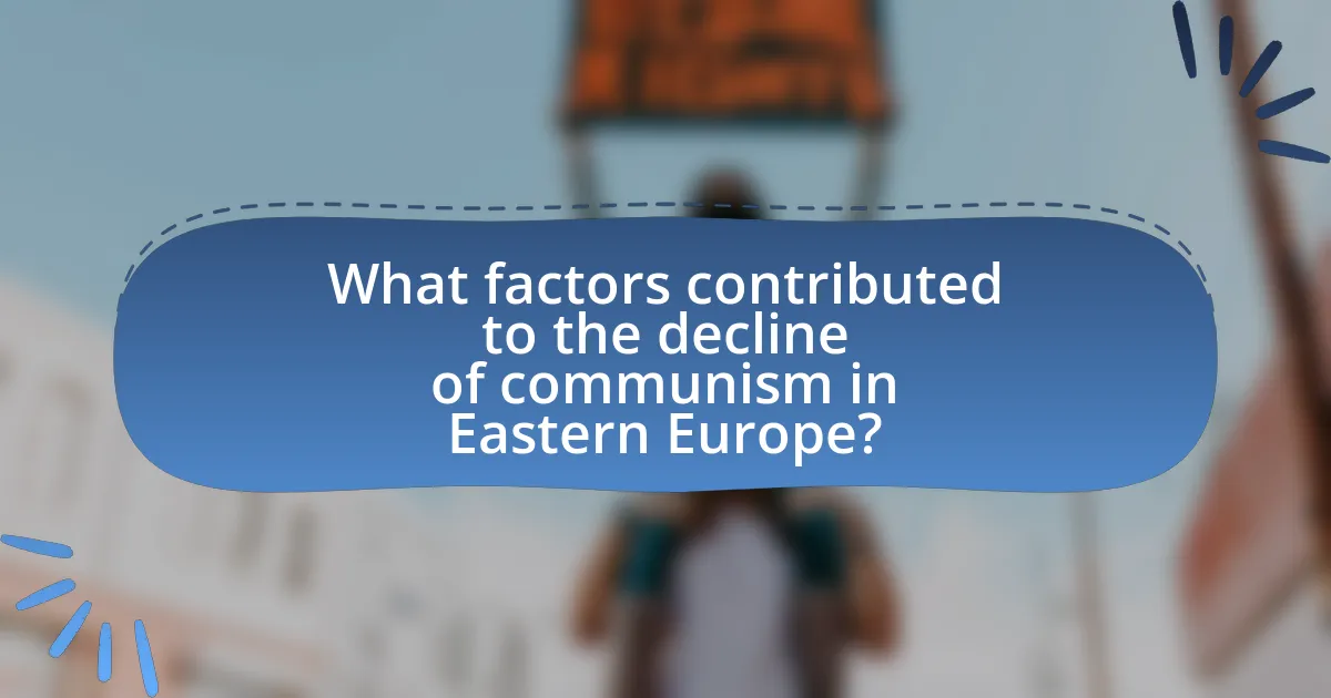 What factors contributed to the decline of communism in Eastern Europe?
