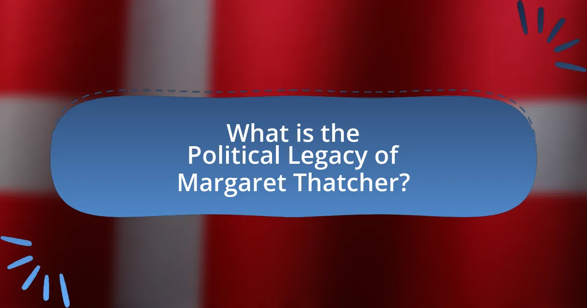 What is the Political Legacy of Margaret Thatcher?