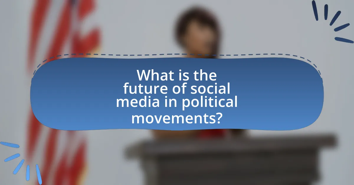 What is the future of social media in political movements?