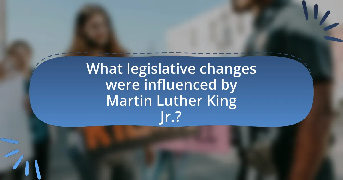 What legislative changes were influenced by Martin Luther King Jr.?