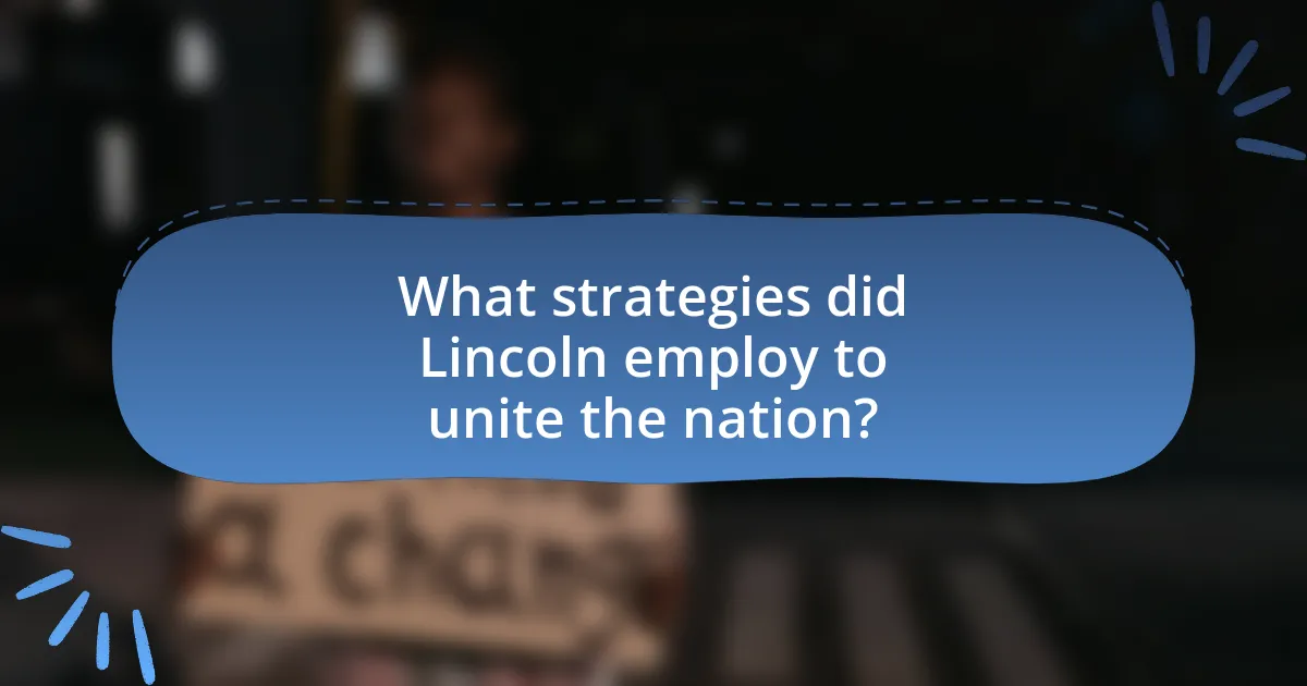 What strategies did Lincoln employ to unite the nation?
