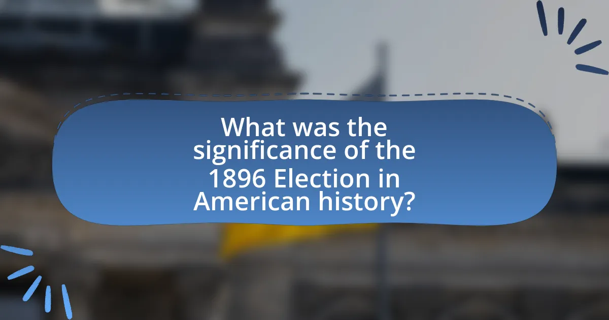 What was the significance of the 1896 Election in American history?