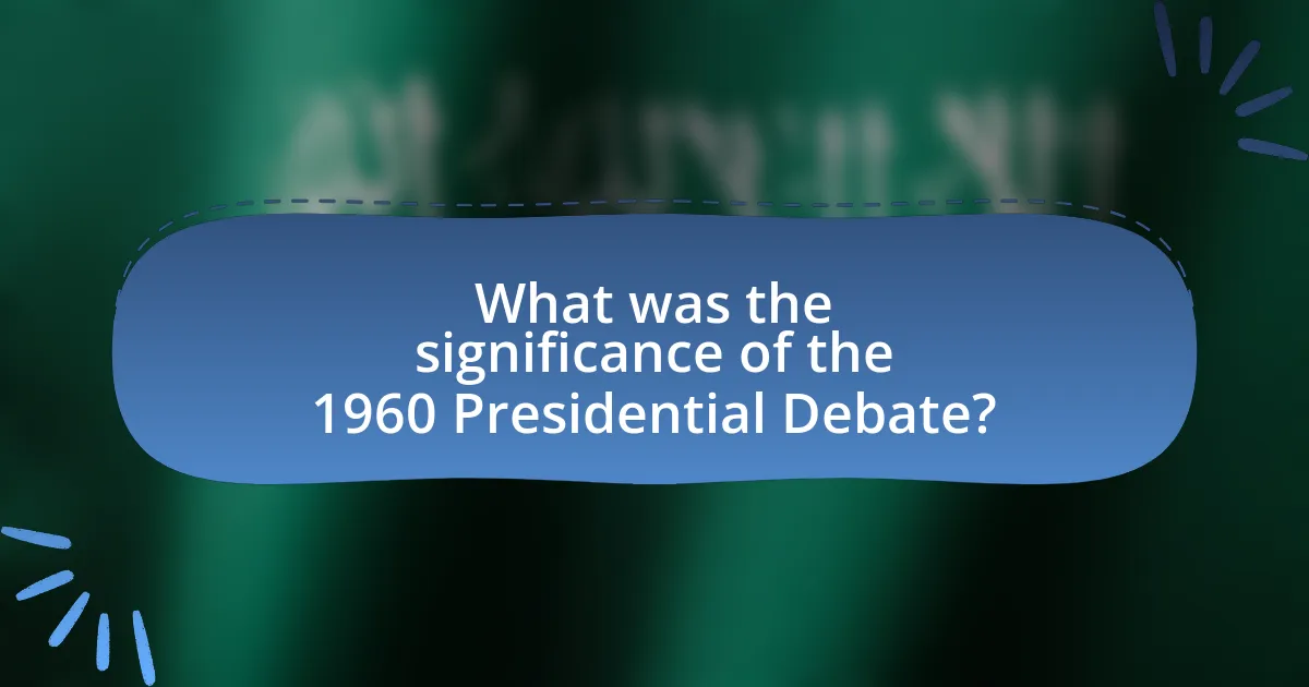 What was the significance of the 1960 Presidential Debate?