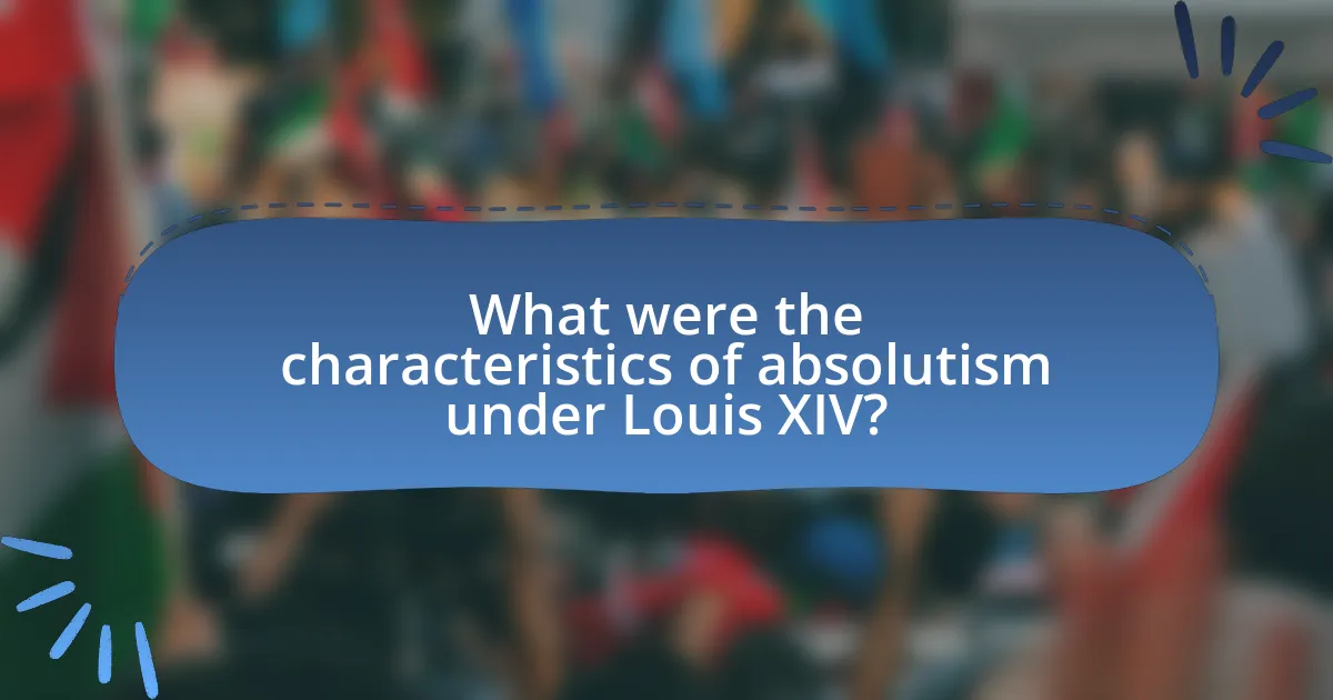 What were the characteristics of absolutism under Louis XIV?