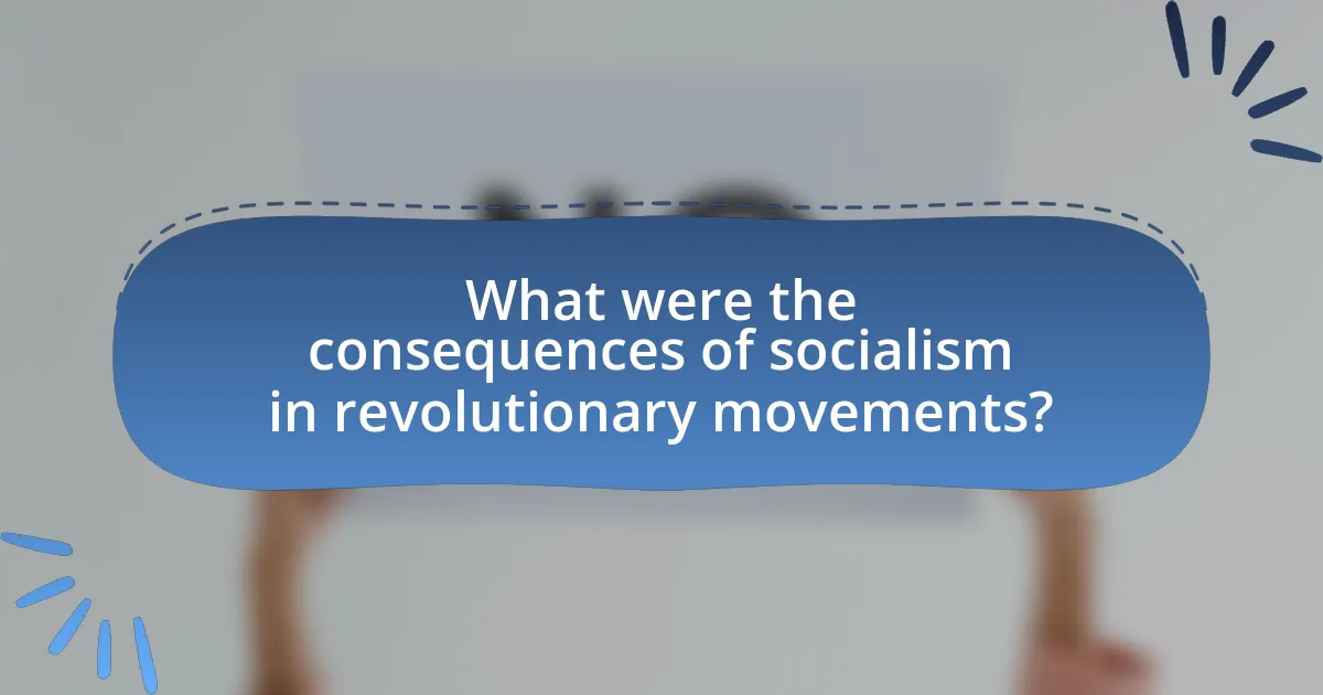 What were the consequences of socialism in revolutionary movements?